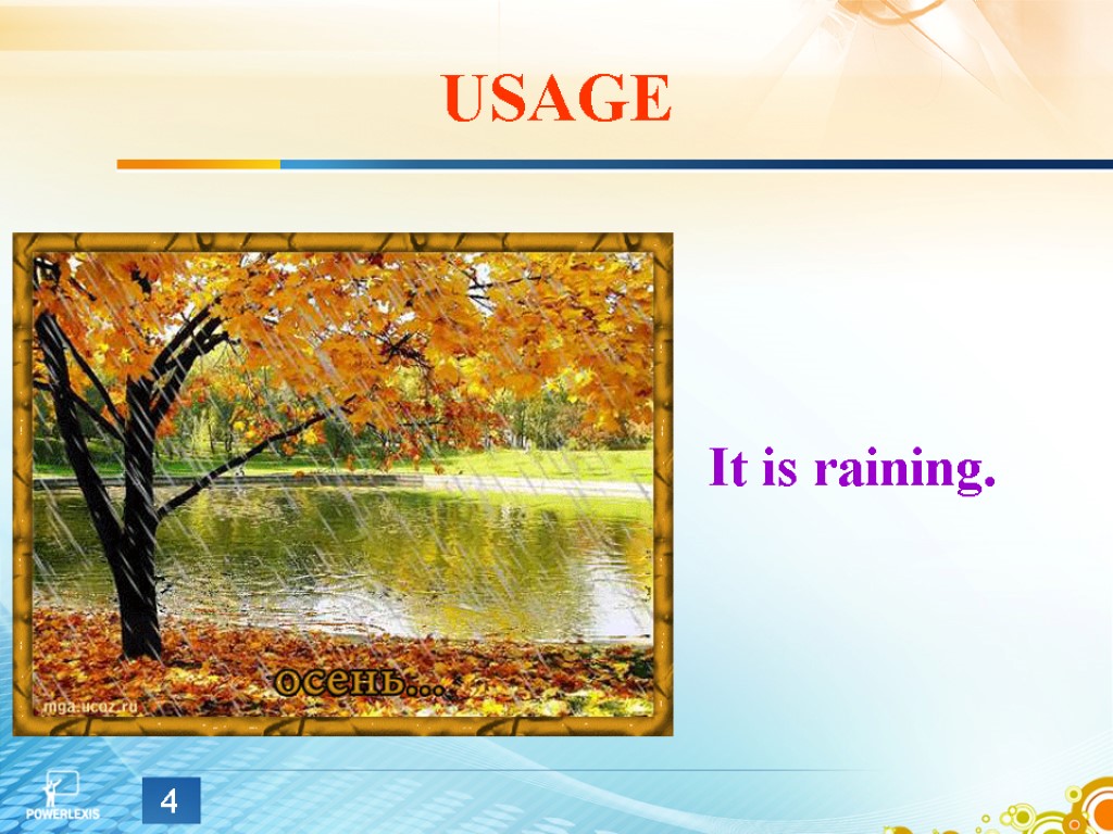 USAGE It is raining. 4